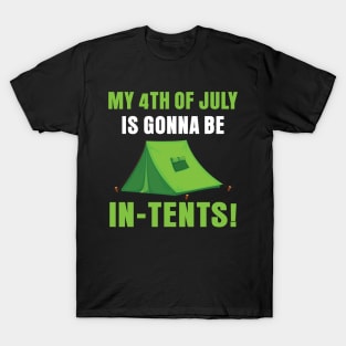 My 4th Of July Is Gonna Be In Tents T-Shirt